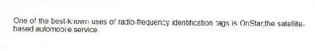One of the best-known uses of radio-frequency identification tags is OnStar,the satellite-based automobile service.
