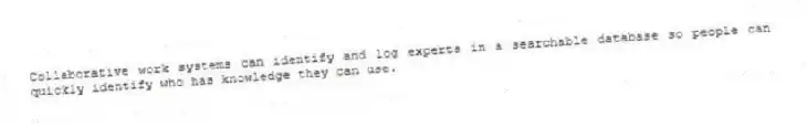 Collaborative work systems can identify and log experts in a searchable database so people can quickly identify who has knowledge they can use.