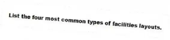 List the four most common types of facilities layouts.
