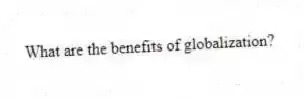 What are the benefits of globalization?