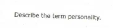 Describe the term personality.