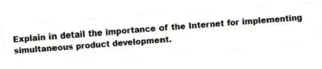 Explain in detail the importance of the Internet for implementing simultaneous product development.