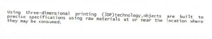 Using three-dimensional printing (3DP)technology,objects are built to precise specifications using raw materials at or near the location where they may be consumed.