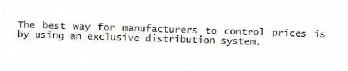 The best way for manufacturers to control prices is by using an exclusive distribution system.