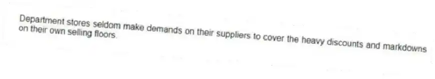 Department stores seldom make demands on their suppliers to cover the heavy discounts and markdowns on their own selling floors.