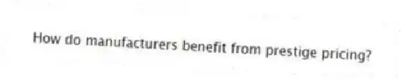 How do manufacturers benefit from prestige pricing?