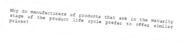 Why do manufacturers of products that are in the maturity stage of the product life cycle prefer to offer similar prices?