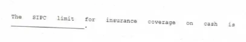 The SIPC limit for insurance coverage on cash is _____________________.