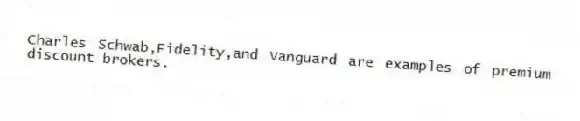 Charles Schwab,Fidelity,and Vanguard are examples of premium discount brokers.
