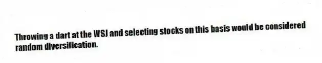 Throwing a dart at the WSJ and selecting stocks on this basis would be considered random diversification.
