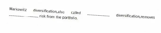 Markowitz diversification,also called _____________ diversification,removes _________________ risk from the portfolio.