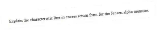 Explain the characteristic line in excess return form for the Jensen alpha measure.