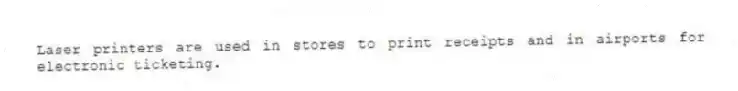 Laser printers are used in stores to print receipts and in airports for electronic ticketing.