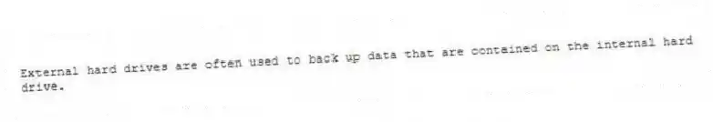 External hard drives are often used to back up data that are contained on the internal hard drive.