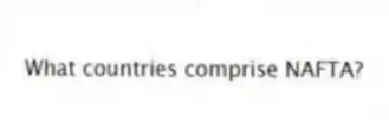 What countries comprise NAFTA?