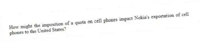 How might the imposition of a quota on cell phones impact Nokia's exportation of cell phones to the United States?