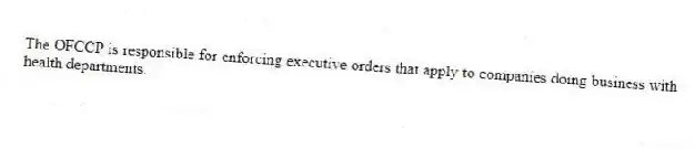 The OFCCP is responsible for enforcing executive orders that apply to companies doing business with health departments.