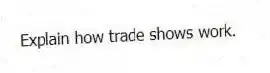 Explain how trade shows work.