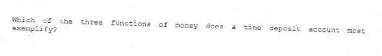 Which of the three functions of money does a time deposit account most exemplify?