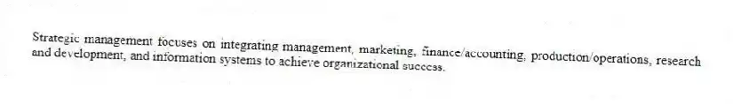 Strategic management focuses on integrating management, marketing, finance/accounting, production/operations, research and development, and information systems to achieve organizational success.