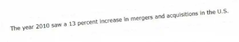 The year 2010 saw a 13 percent increase in mergers and acquisitions in the U.S.