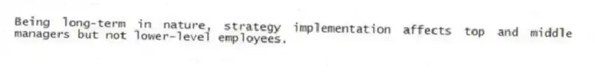 Being long-term in nature, strategy implementation affects top and middle managers but not lower-level employees.