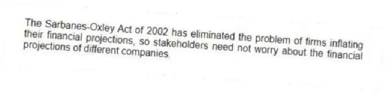 The Sarbanes-Oxley Act of 2002 has eliminated the problem of firms inflating their financial projections, so stakeholders need not worry about the financial projections of different companies.