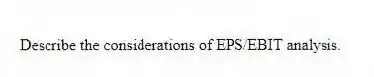 Describe the considerations of EPS/EBIT analysis.