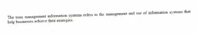 The term management information systems refers to the management and use of information systems that help businesses achieve their strategies.