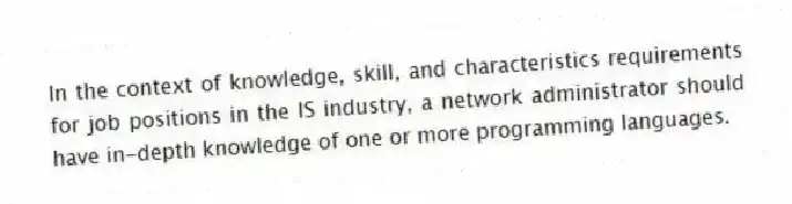 In the context of knowledge, skill, and characteristics requirements for job positions in the IS industry, a network administrator should have in-depth knowledge of one or more programming languages.