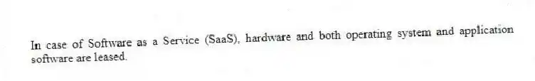 In case of Software as a Service (SaaS), hardware and both operating system and application software are leased.