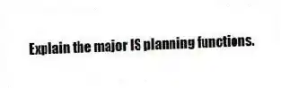 Explain the major IS planning functions.