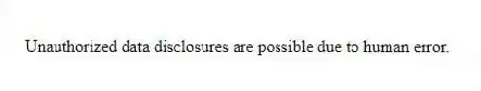 Unauthorized data disclosures are possible due to human error.