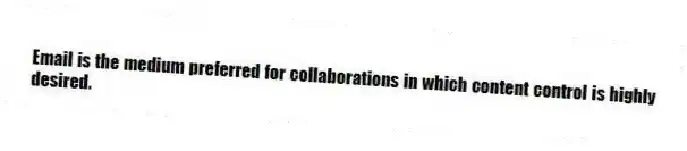 Email is the medium preferred for collaborations in which content control is highly desired.
