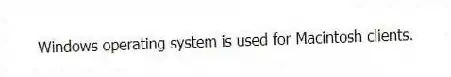 Windows operating system is used for Macintosh clients.