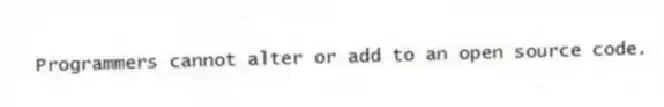 Programmers cannot alter or add to an open source code.