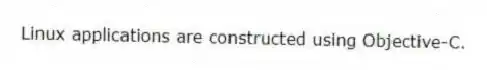Linux applications are constructed using Objective-C.