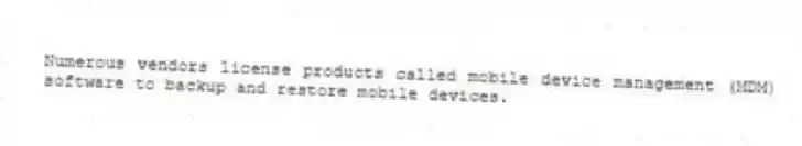 Numerous vendors license products called mobile device management (MDM) software to backup and restore mobile devices.