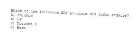 Which of the following ERP products did Infor acquire?
A) Solomon
B) GP
C) Epicore 9
D) Baan