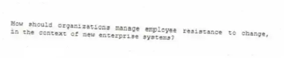 How should organizations manage employee resistance to change, in the context of new enterprise systems?