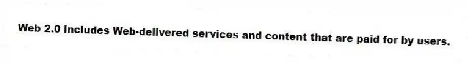 Web 2.0 includes Web-delivered services and content that are paid for by users.