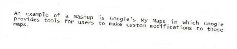 An example of a mashup is Google's My Maps in which Google provides tools for users to make custom modifications to those maps.