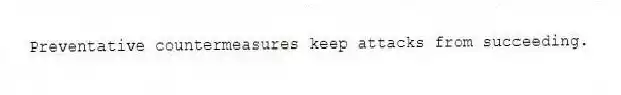 Preventative countermeasures keep attacks from succeeding.