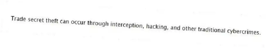 Trade secret theft can occur through interception, hacking, and other traditional cybercrimes.