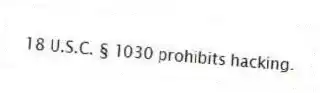 18 U.S.C. § 1030 prohibits hacking.