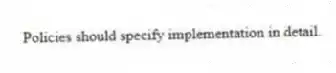 Policies should specify implementation in detail.