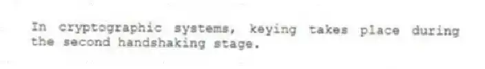 In cryptographic systems, keying takes place during the second handshaking stage.