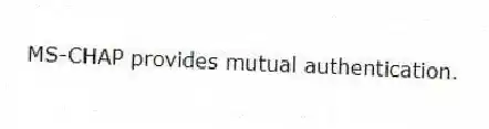 MS-CHAP provides mutual authentication.