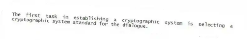 The first task in establishing a cryptographic system is selecting a cryptographic system standard for the dialogue.
