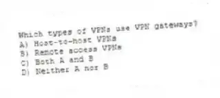 Which types of VPNs use VPN gateways?
A) Host-to-host VPNs
B) Remote access VPNs
C) Both A and B
D) Neither A nor B